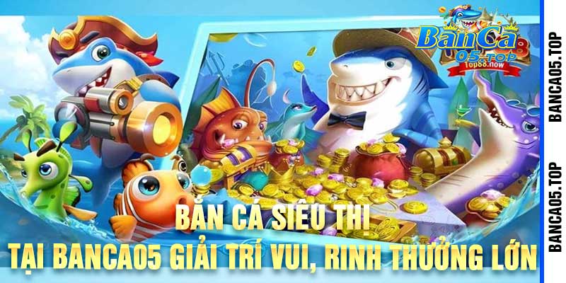 Bắn Cá Siêu Thị